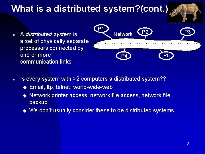 What is a distributed system? (cont. ) n n A distributed system is a