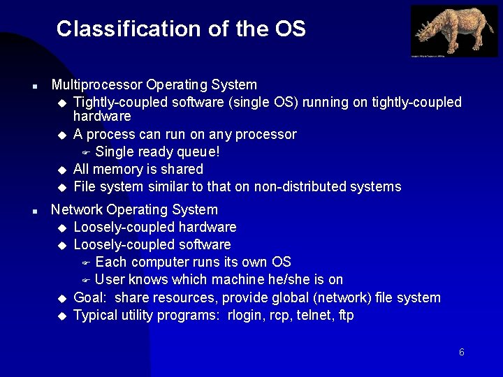 Classification of the OS n n Multiprocessor Operating System u Tightly-coupled software (single OS)