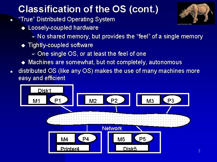Classification of the OS (cont. ) n n “True” Distributed Operating System u Loosely-coupled