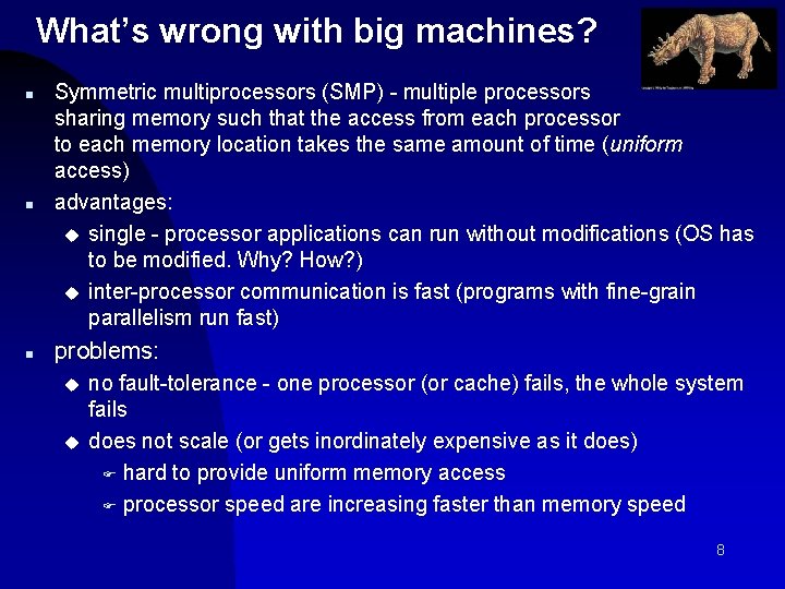 What’s wrong with big machines? n Symmetric multiprocessors (SMP) - multiple processors sharing memory