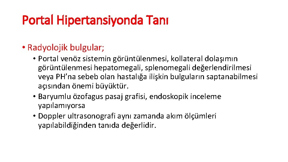 Portal Hipertansiyonda Tanı • Radyolojik bulgular; • Portal venöz sistemin görüntülenmesi, kollateral dolaşımın görüntülenmesi