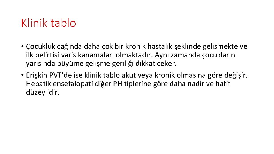 Klinik tablo • Çocukluk çağında daha çok bir kronik hastalık şeklinde gelişmekte ve ilk