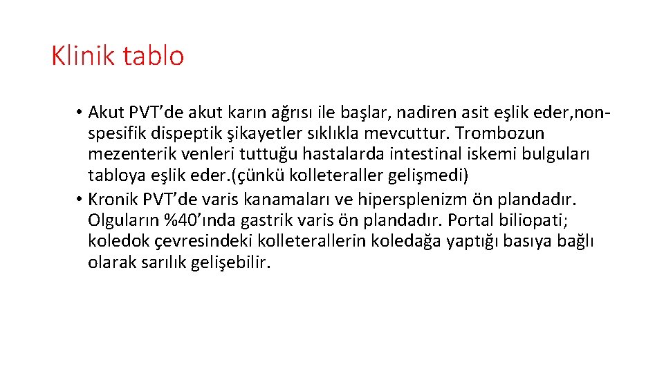 Klinik tablo • Akut PVT’de akut karın ağrısı ile başlar, nadiren asit eşlik eder,
