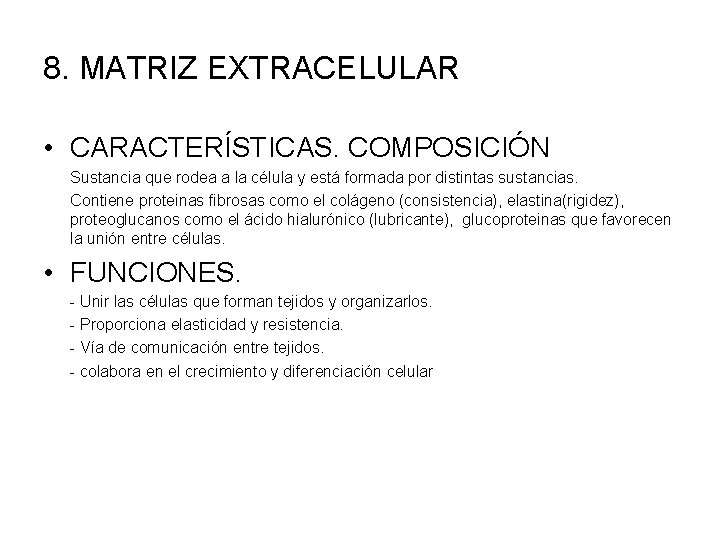 8. MATRIZ EXTRACELULAR • CARACTERÍSTICAS. COMPOSICIÓN Sustancia que rodea a la célula y está