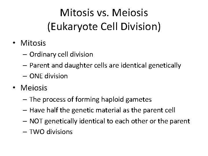 Mitosis vs. Meiosis (Eukaryote Cell Division) • Mitosis – Ordinary cell division – Parent Mitosis vs. Meiosis (Eukaryote Cell Division) • Mitosis – Ordinary cell division – Parent