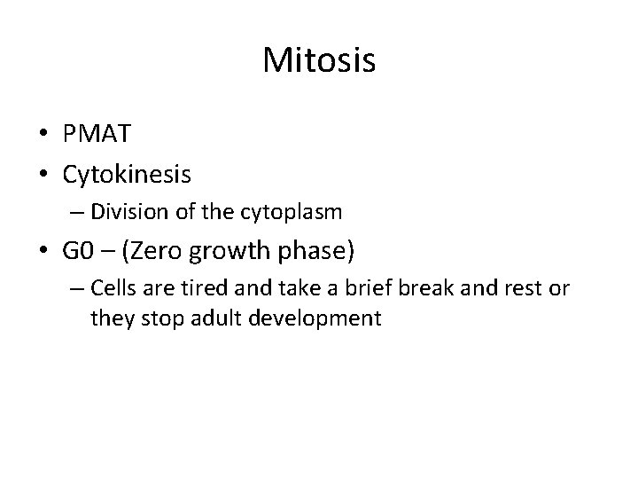 Mitosis • PMAT • Cytokinesis – Division of the cytoplasm • G 0 – Mitosis • PMAT • Cytokinesis – Division of the cytoplasm • G 0 –