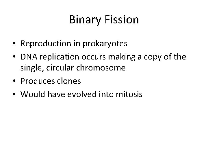 Binary Fission • Reproduction in prokaryotes • DNA replication occurs making a copy of Binary Fission • Reproduction in prokaryotes • DNA replication occurs making a copy of