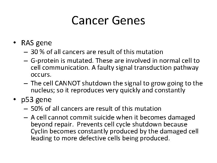 Cancer Genes • RAS gene – 30 % of all cancers are result of Cancer Genes • RAS gene – 30 % of all cancers are result of