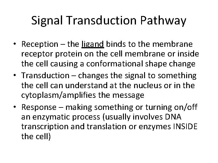 Signal Transduction Pathway • Reception – the ligand binds to the membrane receptor protein Signal Transduction Pathway • Reception – the ligand binds to the membrane receptor protein