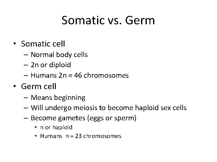 Somatic vs. Germ • Somatic cell – Normal body cells – 2 n or Somatic vs. Germ • Somatic cell – Normal body cells – 2 n or
