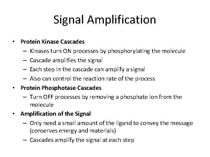 Signal Amplification • Protein Kinase Cascades – Kinases turn ON processes by phosphorylating the Signal Amplification • Protein Kinase Cascades – Kinases turn ON processes by phosphorylating the
