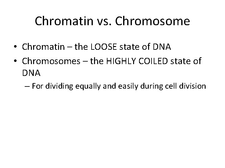 Chromatin vs. Chromosome • Chromatin – the LOOSE state of DNA • Chromosomes – Chromatin vs. Chromosome • Chromatin – the LOOSE state of DNA • Chromosomes –