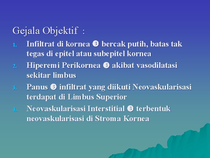 Gejala Objektif : 1. 2. 3. 4. Infiltrat di kornea bercak putih, batas tak