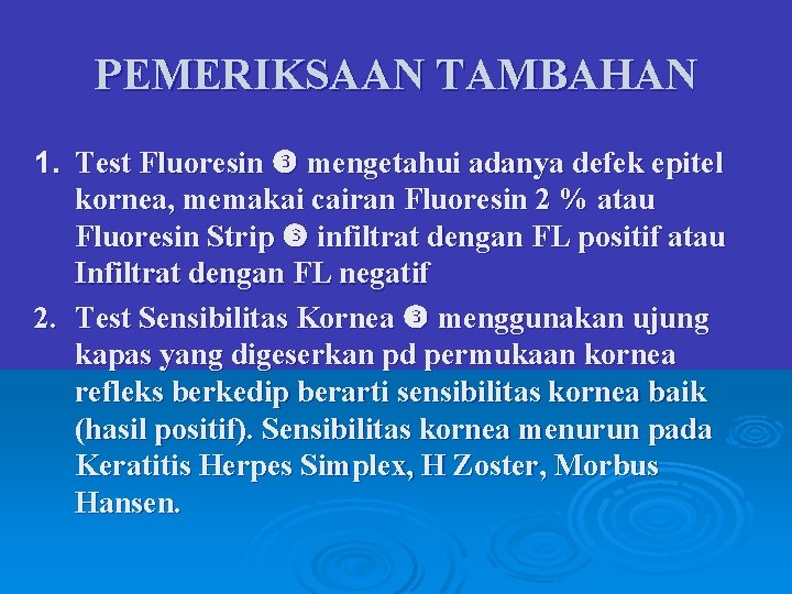 PEMERIKSAAN TAMBAHAN 1. Test Fluoresin mengetahui adanya defek epitel kornea, memakai cairan Fluoresin 2