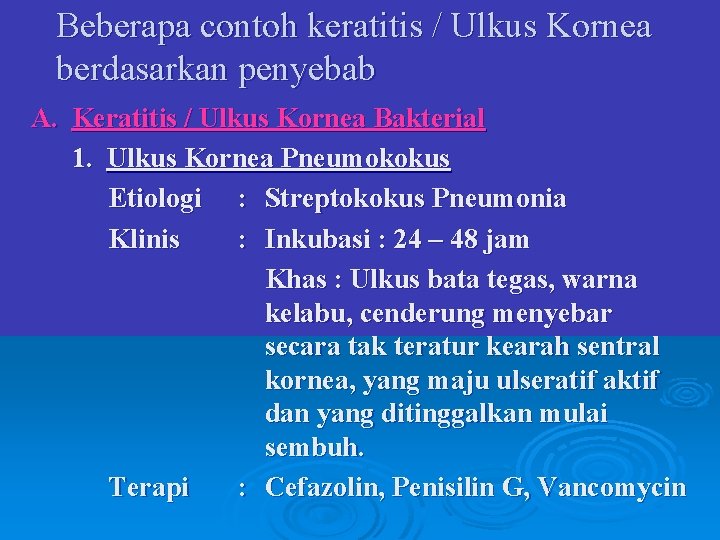 Beberapa contoh keratitis / Ulkus Kornea berdasarkan penyebab A. Keratitis / Ulkus Kornea Bakterial