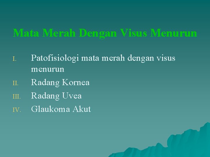 Mata Merah Dengan Visus Menurun I. II. IV. Patofisiologi mata merah dengan visus menurun