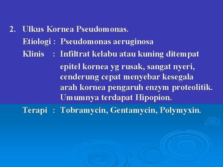 2. Ulkus Kornea Pseudomonas. Etiologi : Pseudomonas aeruginosa Klinis : Infiltrat kelabu atau kuning