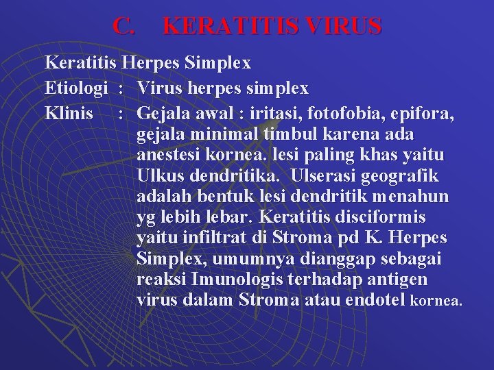 C. KERATITIS VIRUS Keratitis Herpes Simplex Etiologi : Virus herpes simplex Klinis : Gejala