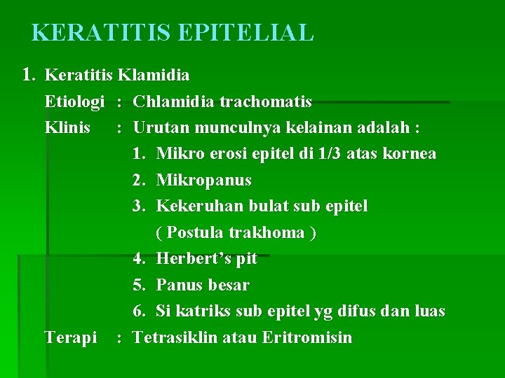 KERATITIS EPITELIAL 1. Keratitis Klamidia Etiologi : Chlamidia trachomatis Klinis : Urutan munculnya kelainan