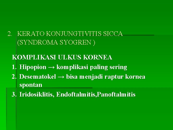 2. KERATO KONJUNGTIVITIS SICCA (SYNDROMA SYOGREN ) KOMPLIKASI ULKUS KORNEA 1. Hipopion → komplikasi