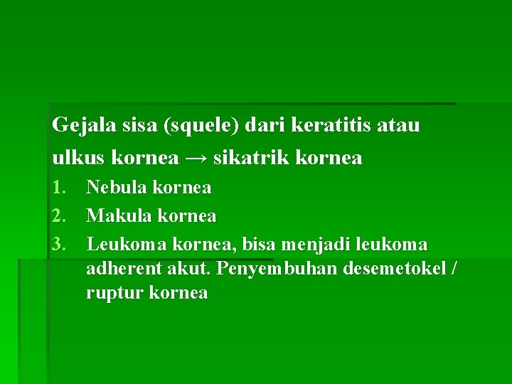 Gejala sisa (squele) dari keratitis atau ulkus kornea → sikatrik kornea 1. 2. 3.