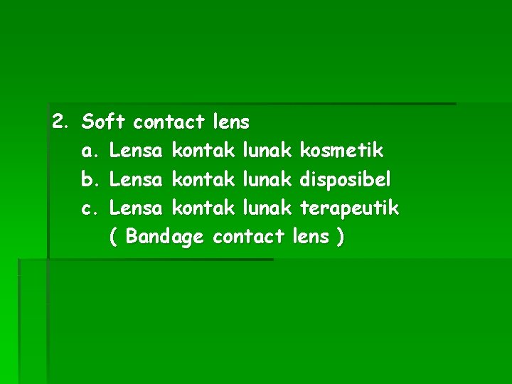 2. Soft contact lens a. Lensa kontak lunak kosmetik b. Lensa kontak lunak disposibel