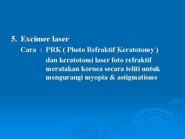 5. Excimer laser Cara : PRK ( Photo Refraktif Keratotomy ) dan keratotomi laser