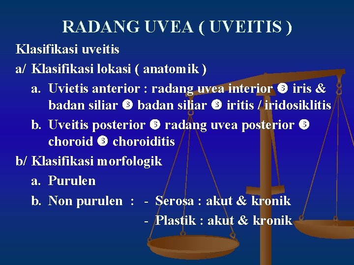 RADANG UVEA ( UVEITIS ) Klasifikasi uveitis a/ Klasifikasi lokasi ( anatomik ) a.