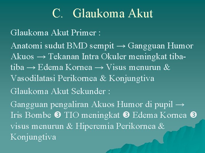 C. Glaukoma Akut Primer : Anatomi sudut BMD sempit → Gangguan Humor Akuos →