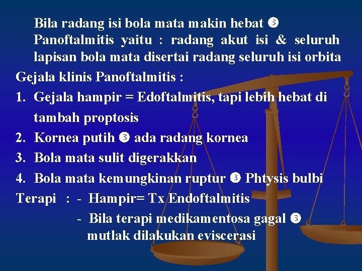 Bila radang isi bola mata makin hebat Panoftalmitis yaitu : radang akut isi &