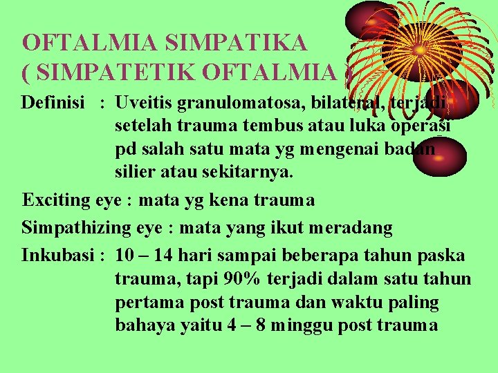 OFTALMIA SIMPATIKA ( SIMPATETIK OFTALMIA ) Definisi : Uveitis granulomatosa, bilateral, terjadi setelah trauma