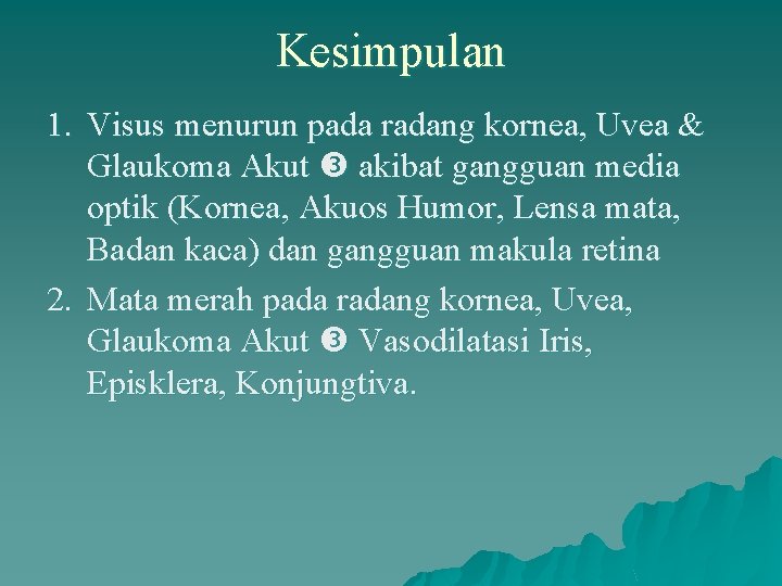 Kesimpulan 1. Visus menurun pada radang kornea, Uvea & Glaukoma Akut akibat gangguan media