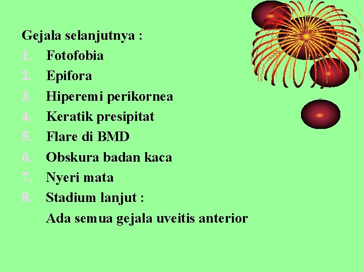 Gejala selanjutnya : 1. Fotofobia 2. Epifora 3. Hiperemi perikornea 4. Keratik presipitat 5.