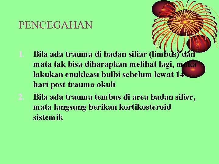 PENCEGAHAN 1. Bila ada trauma di badan siliar (limbus) dan mata tak bisa diharapkan