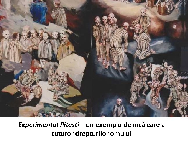 Experimentul Piteşti – un exemplu de încălcare a tuturor drepturilor omului 