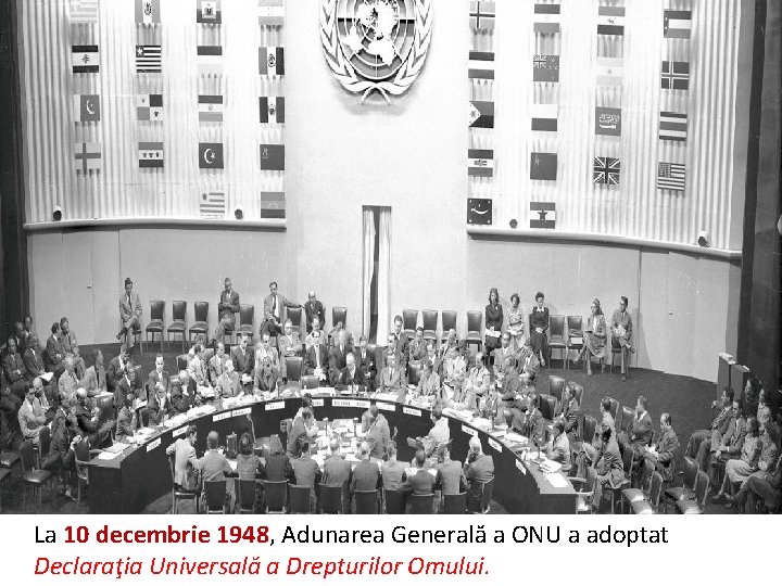 La 10 decembrie 1948, Adunarea Generală a ONU a adoptat Declaraţia Universală a Drepturilor
