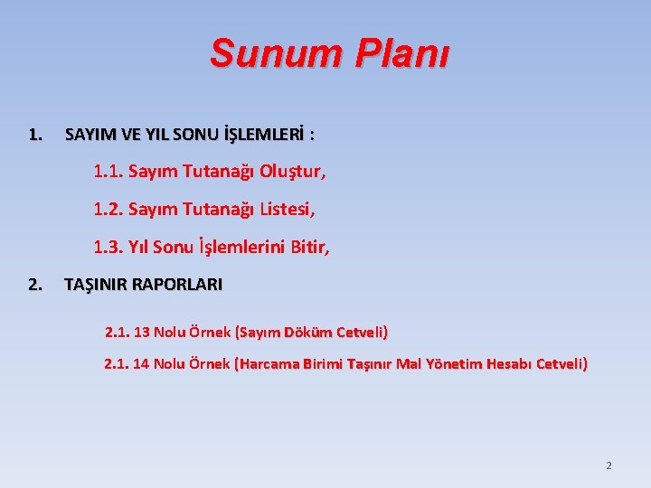 Sunum Planı 1. SAYIM VE YIL SONU İŞLEMLERİ : 1. 1. Sayım Tutanağı Oluştur,