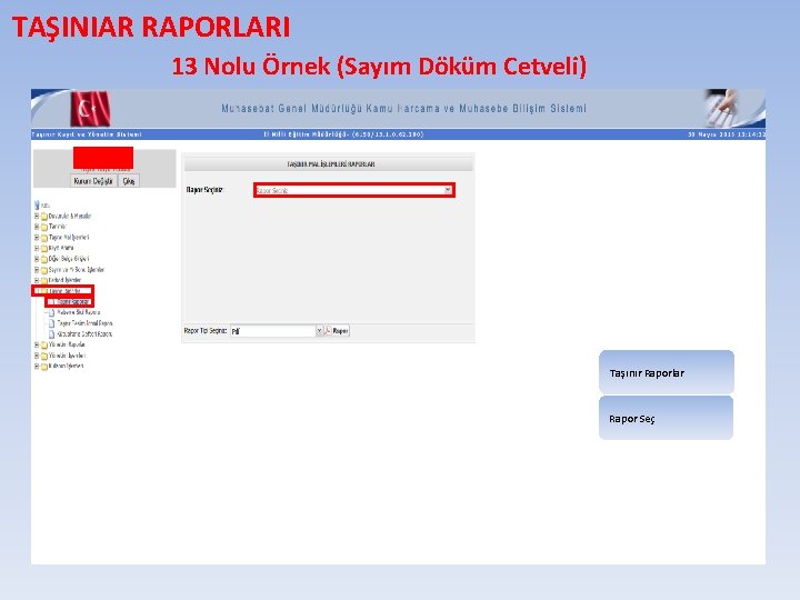 TAŞINIAR RAPORLARI 13 Nolu Örnek (Sayım Döküm Cetveli) Taşınır Raporlar Rapor Seç 