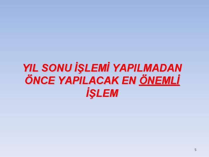 YIL SONU İŞLEMİ YAPILMADAN ÖNCE YAPILACAK EN ÖNEMLİ İŞLEM 5 