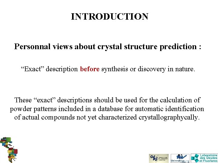 INTRODUCTION Personnal views about crystal structure prediction : “Exact” description before synthesis or discovery
