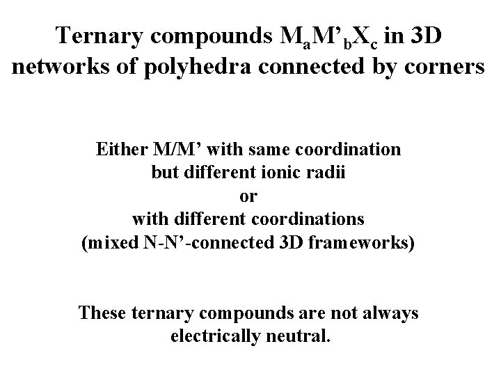 Ternary compounds Ma. M’b. Xc in 3 D networks of polyhedra connected by corners