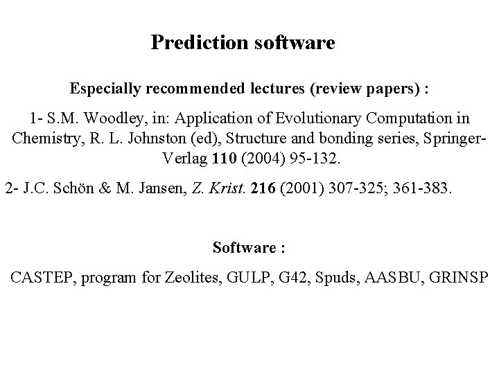 Prediction software Especially recommended lectures (review papers) : 1 - S. M. Woodley, in: