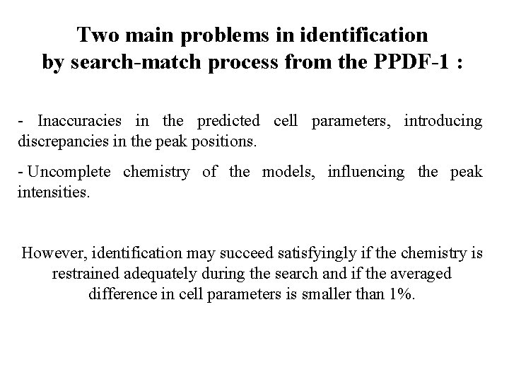 Two main problems in identification by search-match process from the PPDF-1 : - Inaccuracies