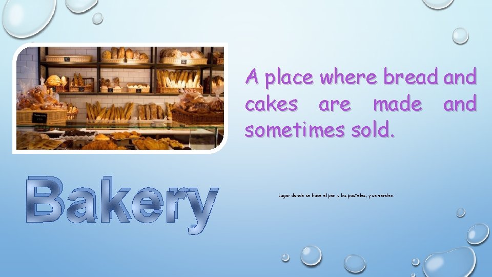 A place where bread and cakes are made and sometimes sold. Bakery Lugar donde