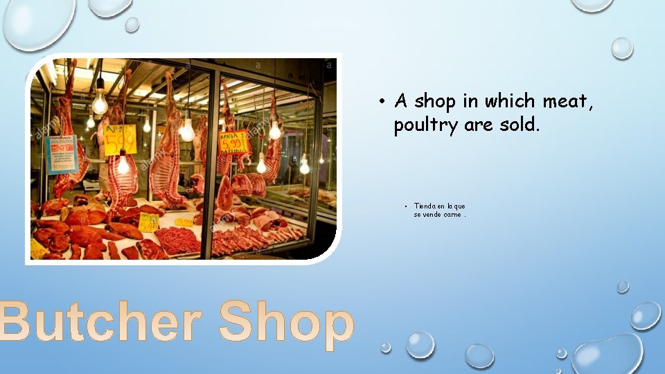  • A shop in which meat, poultry are sold. • Tienda en la