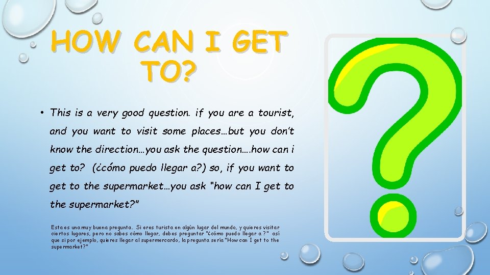 HOW CAN I GET TO? • This is a very good question. if you