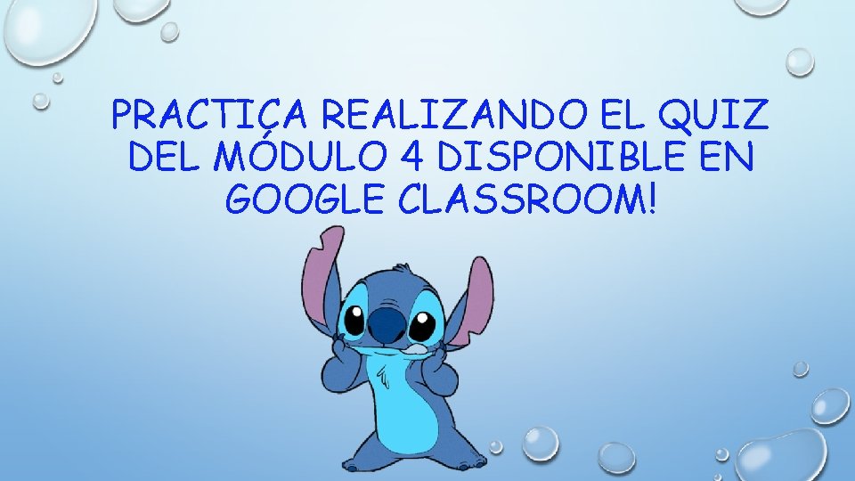 PRACTICA REALIZANDO EL QUIZ DEL MÓDULO 4 DISPONIBLE EN GOOGLE CLASSROOM! 