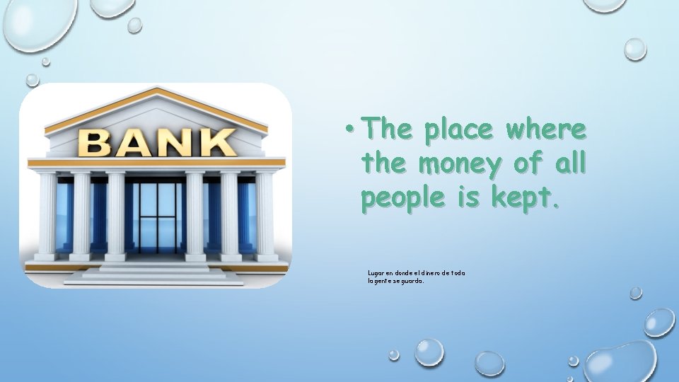  • The place where the money of all people is kept. Lugar en