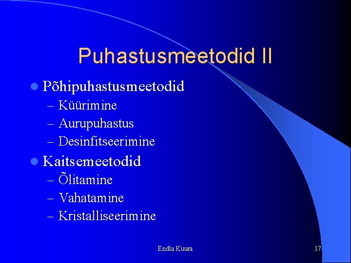 Puhastusmeetodid II l Põhipuhastusmeetodid – Küürimine – Aurupuhastus – Desinfitseerimine l Kaitsemeetodid – Õlitamine