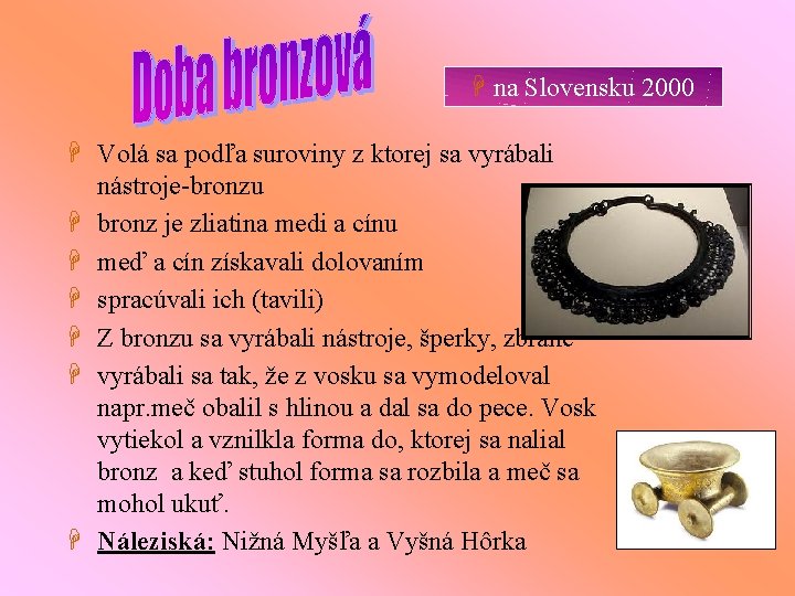 H na Slovensku 2000 H Volá sa podľa suroviny z ktorej sa vyrábali nástroje-bronzu